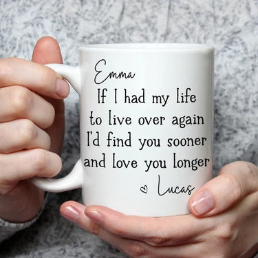 If I Had My Life To Live Over Again I'd Find You Sooner Coffee Mug, Personalized Name Couple Mug, Anniversary Gift For Wife H